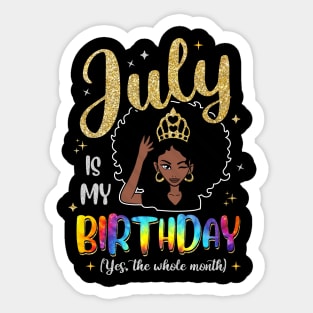 July Is My Birthday Yes The Whole Month Gift For Women Sticker